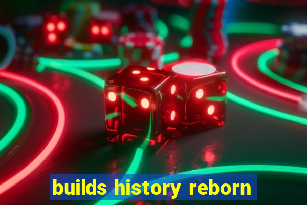 builds history reborn